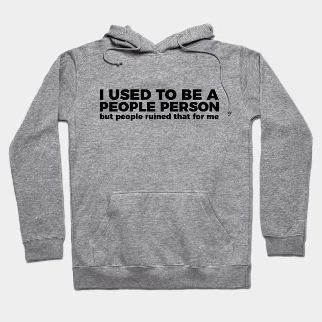 Sarcastic Quote I Used To Be A People Person Hoodie by RedYolk